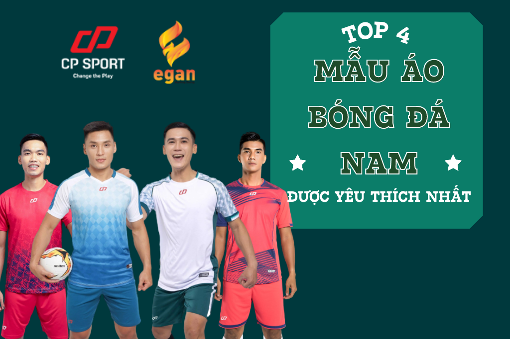 TOP 4 MẪU ÁO BÓNG ĐÁ NAM ĐƯỢC YÊU THÍCH NHẤT