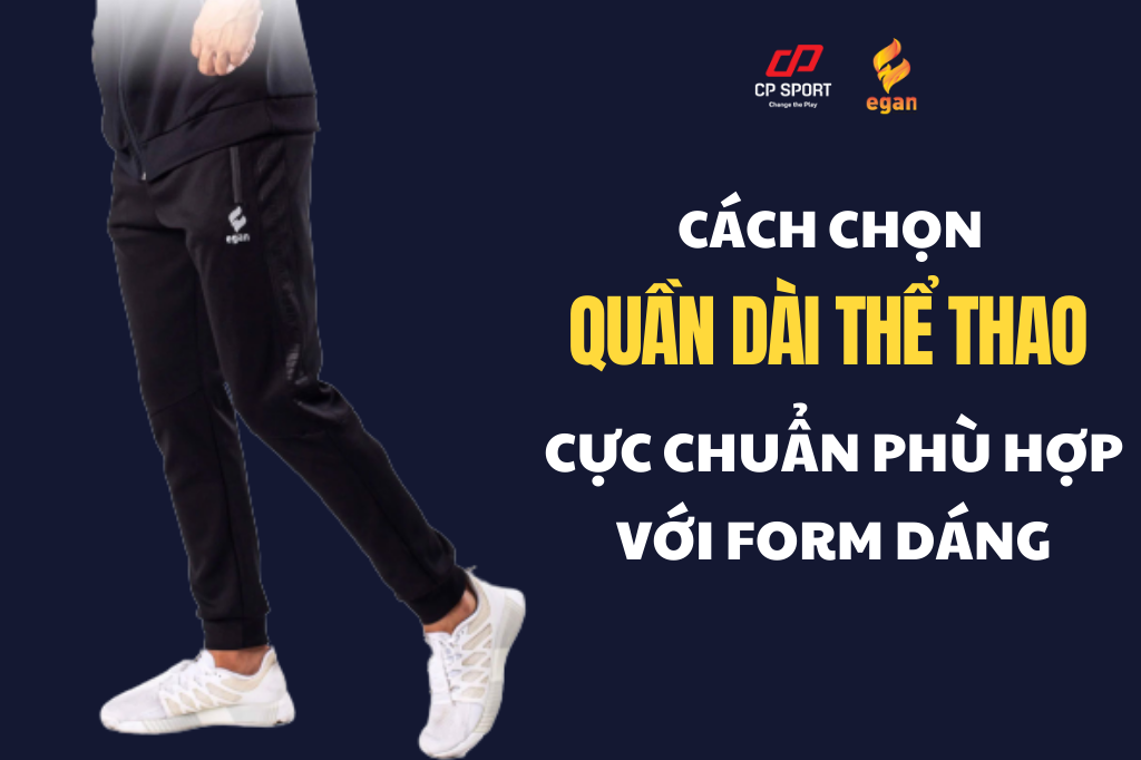 CÁCH CHỌN QUẦN DÀI THỂ THAO CỰC CHUẨN PHÙ HỢP VỚI FORM DÁNG