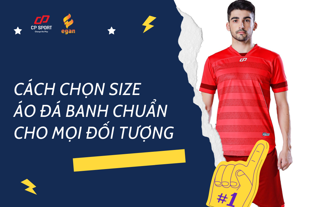 CÁCH CHỌN SIZE ÁO ĐÁ BANH CHUẨN CHO MỌI ĐỐI TƯỢNG