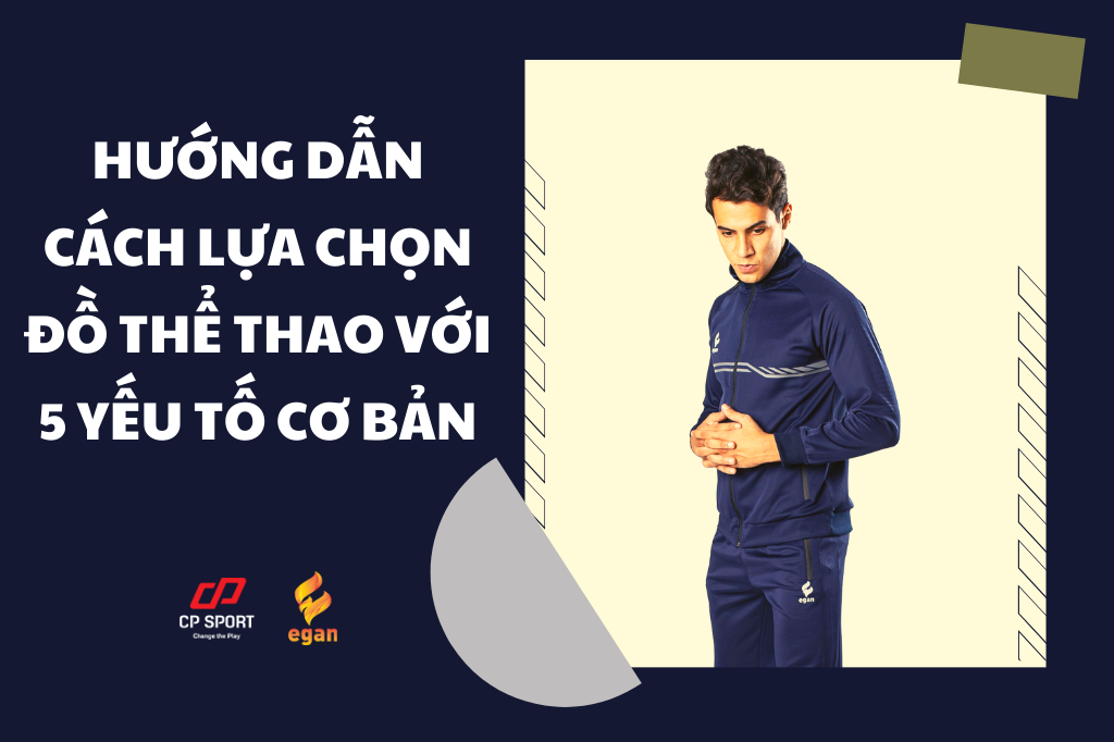 HƯỚNG DẪN CÁCH LỰA CHỌN ĐỒ THỂ THAO VỚI 5 YẾU TỐ CƠ BẢN