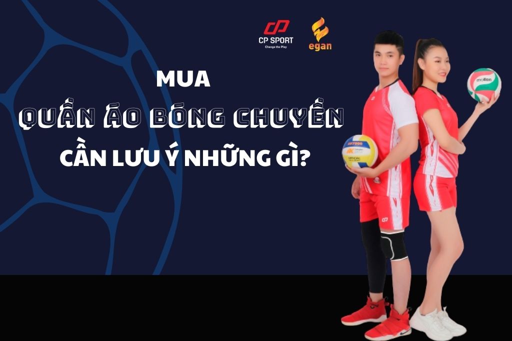 MUA QUẦN ÁO BÓNG CHUYỀN CẦN LƯU Ý NHỮNG GÌ?