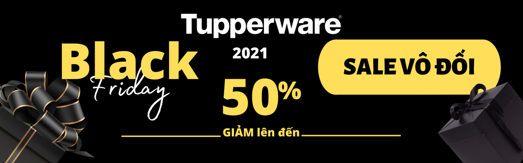 Black Friday Tupperware 2021 đang giảm giá khủng từ 25% đến 50%