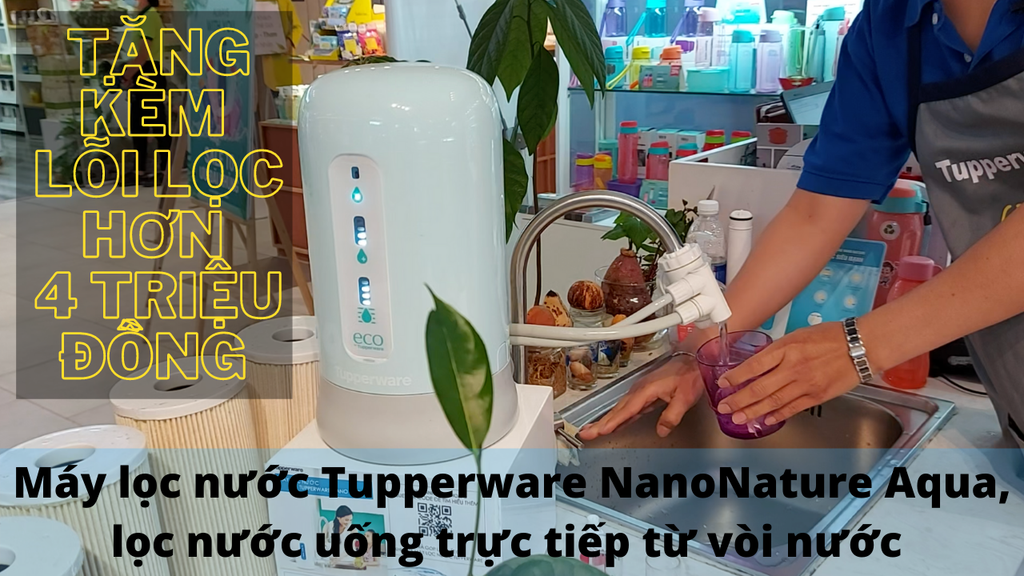 Máy lọc nước Tupperware Nano Nature trông khá đơn giản, vậy hiệu quả lọc nước ra sao?