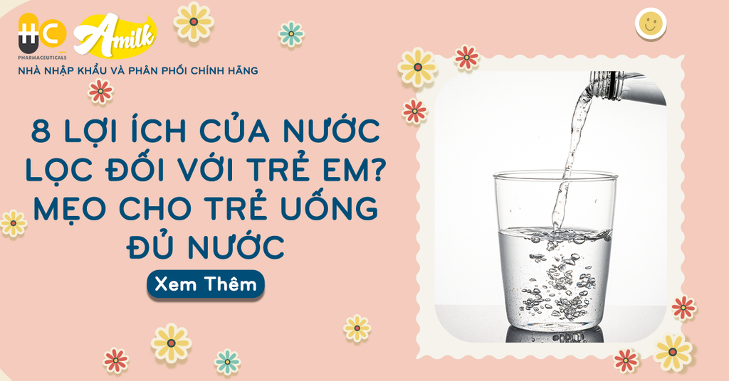 8 Lợi Ích Của Nước Lọc Đối Với Trẻ Em? Mẹo Cho Trẻ Uống Đủ Nước