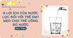 8 Lợi Ích Của Nước Lọc Đối Với Trẻ Em? Mẹo Cho Trẻ Uống Đủ Nước