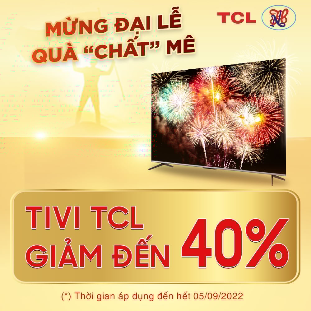[TCL] Mừng đại lễ 2/9 - Tivi TCL giảm đến 40% (Áp dụng đến 05/9/2022)