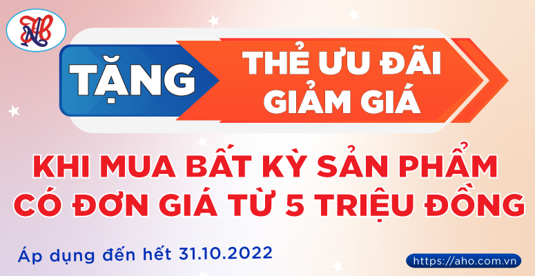 [HOT] Tặng thẻ ưu đãi giảm giá tất cả các mặt hàng có đơn giá từ 5 triệu đồng (Áp dụng đến 31/10/2022)