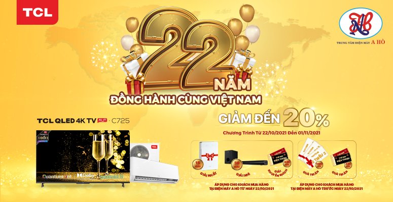 MUA SẮM SIÊU ƯU ĐÃI TẠI ĐIỆN MÁY A HÒ - CHÀO MỪNG TCL VIỆT NAM TUỔI 22