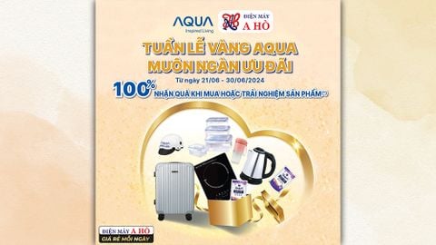 ️🎊Tuần lễ Vàng AQUA - Cơ hội trúng 100% QUÀ TẶNG tại Điện máy A Hò