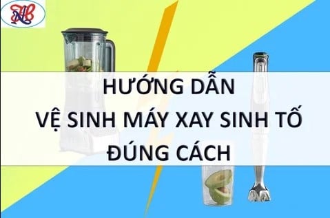 Hai cách vệ sinh máy xay sinh tố tại nhà đơn giản, nhanh chóng