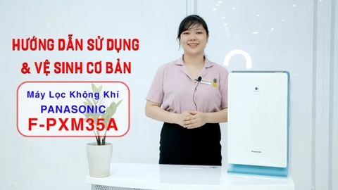 Hướng dẫn sử dụng và vệ sinh cơ bản Máy lọc không khí 𝐏𝐚𝐧𝐚𝐬𝐨𝐧𝐢𝐜 𝐅-𝐏𝐗𝐌𝟑𝟓𝐀