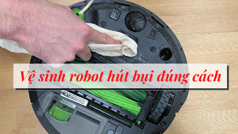 Cách vệ sinh và bảo dưỡng robot hút bụi sạch sẽ, đơn giản ngay tại nhà