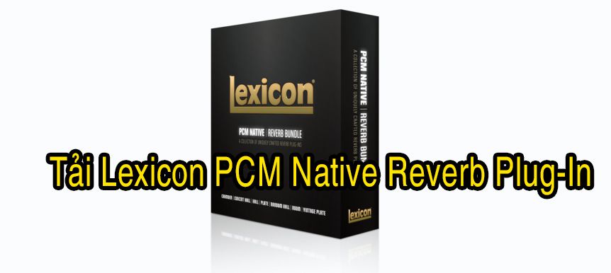 Tải Lexicon PCM Native Reverb Plug-In 1.0.4 siêu nhanh