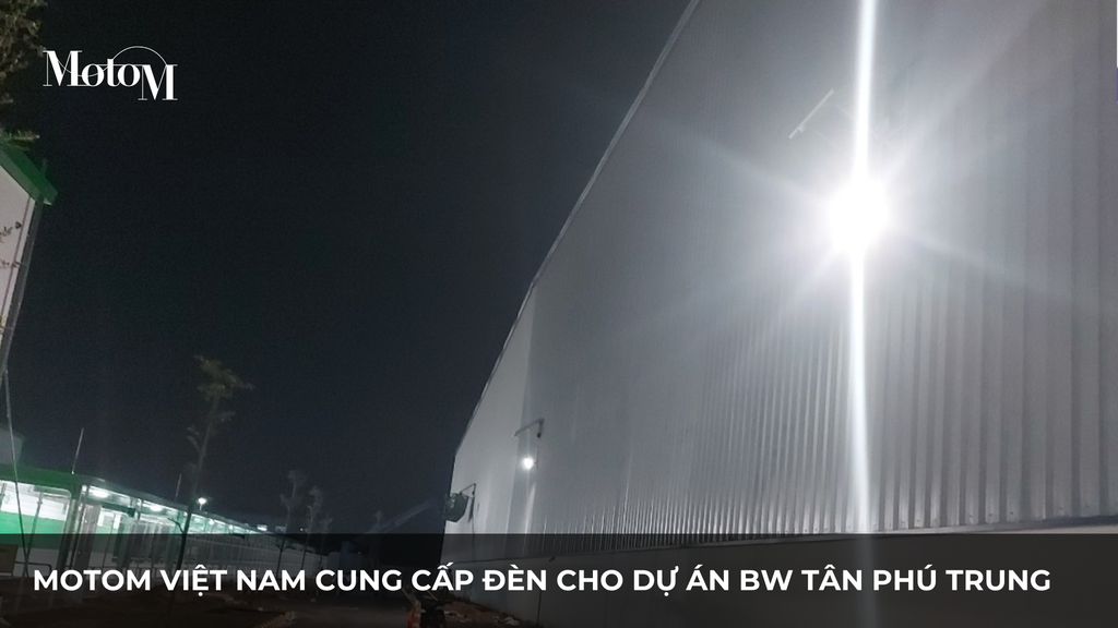 MotoM cung cấp thiết bị chiếu sáng cho dự án KCN Tân Phú Trung, Củ Chi