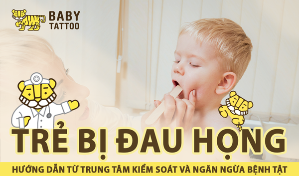 Trẻ bị đau họng - Hướng dẫn từ BABY TATTOO và Trung Tâm Kiểm Soát Và Ngăn Ngừa Bệnh Tật (CDC)