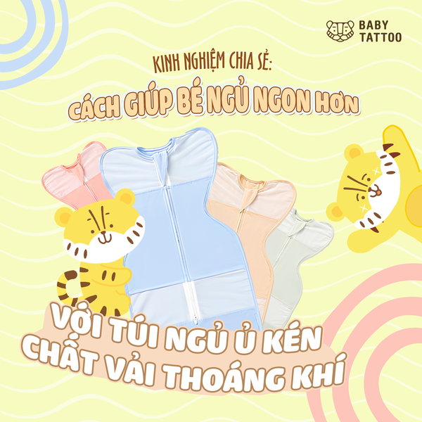 Kinh Nghiệm Chia Sẻ: Cách Giúp Bé Ngủ Ngon Hơn Với Túi Ngủ Ủ Kén Chất Vải Thoáng Khí