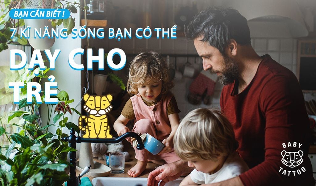 7 Kỹ năng sống mà bạn có thể dạy cho trẻ.