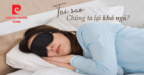 TẠI SAO CHÚNG TA LẠI KHÓ NGỦ ?