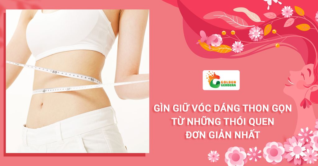 Gìn giữ vóc dáng thon gọn từ những thói quen đơn giản nhất