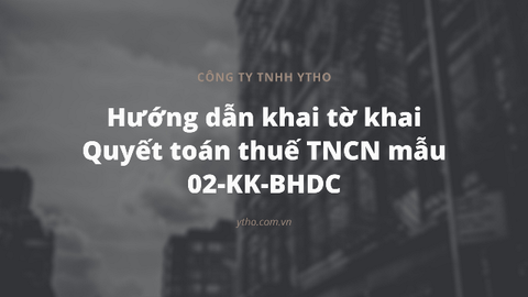 Hướng dẫn khai tờ khai Quyết toán thuế TNCN mẫu 02-KK-BHDC