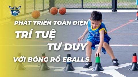 Bóng Rổ Kích Thích Trí Tuệ: Eballs Chắp Cánh Tư Duy Sáng Tạo Cho Con!
