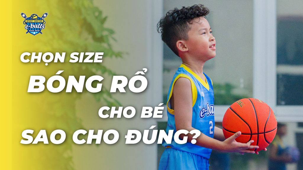 Chọn Bóng Rổ Đúng Size, Bé Phát Triển Toàn Diện – Trung tâm Bóng rổ Eballs