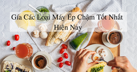 Cách chọn máy ép chậm và giá máy ép chậm tốt nhất hiện nay ?