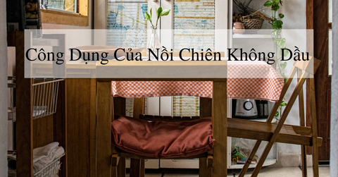 Công dụng của nồi chiên không dầu
