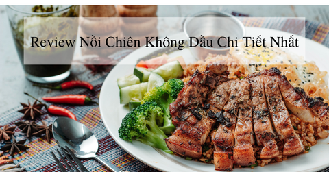 Review nồi chiên không dầu chi tiết nhất từ Moriitalia