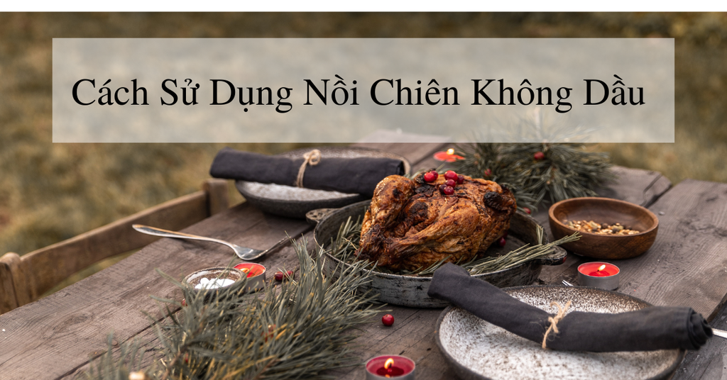 Hé lộ điều ít ai biết về cách sử dụng nồi chiên không dầu