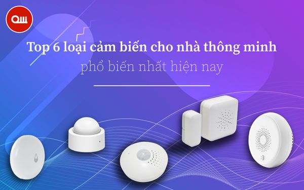 Top 6 loại cảm biến cho nhà thông minh phổ biến nhất hiện nay 2022