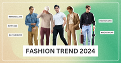Top 5 phong cách thời trang nam được ưa chuộng năm 2024