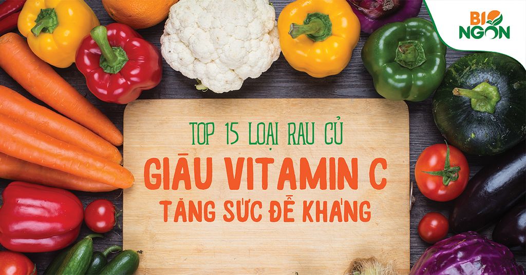 Vitamin c có trong thực phẩm nào? 15 loại rau củ giàu Vitamin C