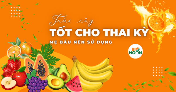 NHỮNG LOẠI TRÁI CÂY TỐT CHO THAI KỲ MẸ BẦU NÊN SỬ DỤNG