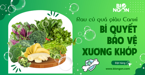 RAU CỦ QUẢ GIÀU CANXI -  BÍ QUYẾT BẢO VỆ SỨC KHỎE XƯƠNG KHỚP