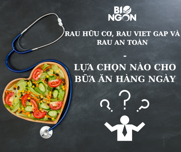 RAU HỮU CƠ, RAU VietGAP và RAU AN TOÀN -  LỰA CHỌN NÀO CHO BỮA ĂN HÀNG NGÀY?