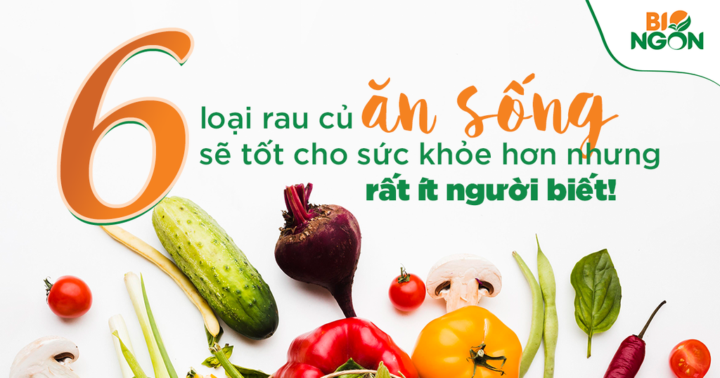 6 loại rau củ rất tốt khi ăn sống nhưng rất ít người biết