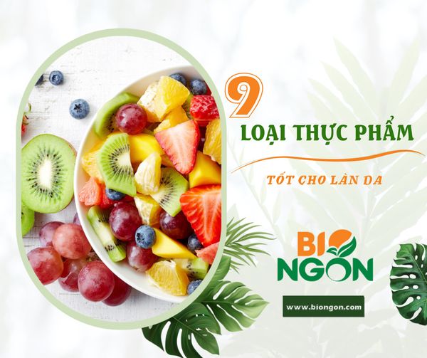 9 LOẠI THỰC PHẨM TỐT CHO LÀN DA