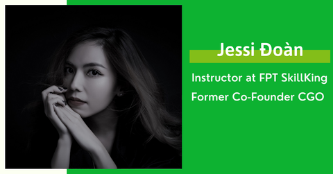MS.JESSI ĐOÀN -  Instructor at FPT SkillKing Former Co-Founder CGO