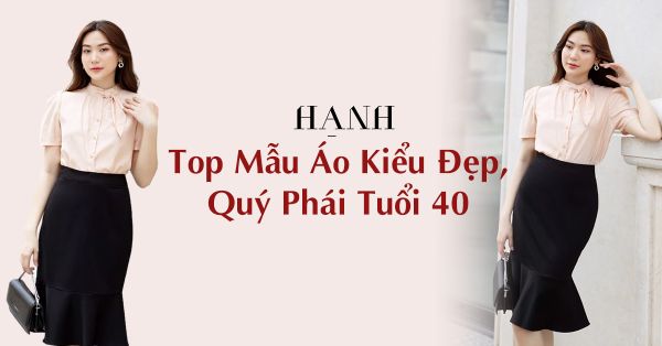 Điểm Danh Top Mẫu Áo Kiểu Tuổi 40 Đẹp, Quý Phái