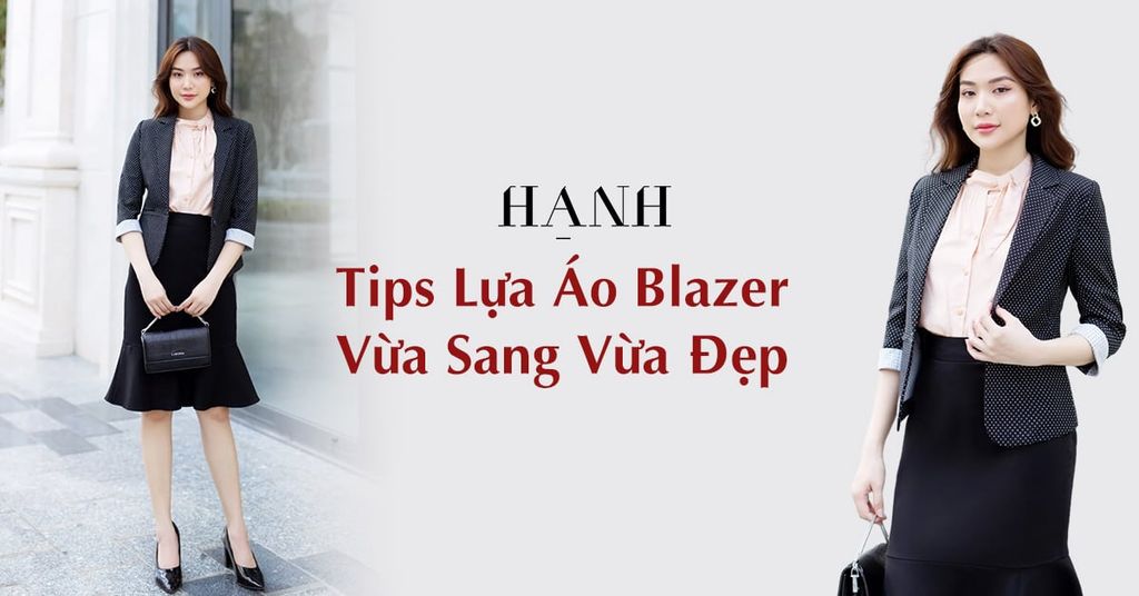 Tips Nhỏ Cho Nàng Lựa Áo Blazer Vừa Đẹp Vừa Sang