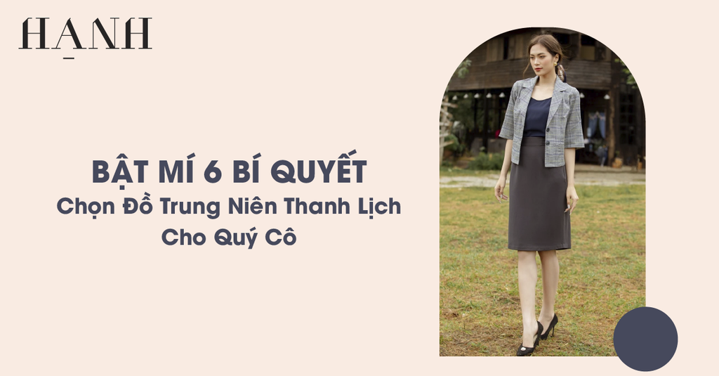 Bật Mí 6 Bí Quyết Chọn Đồ Trung Niên Thanh Lịch Cho Quý Cô