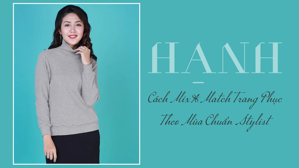 Khám Phá Cách Mix&Match Trang Phục Theo Mùa Chuẩn Stylist