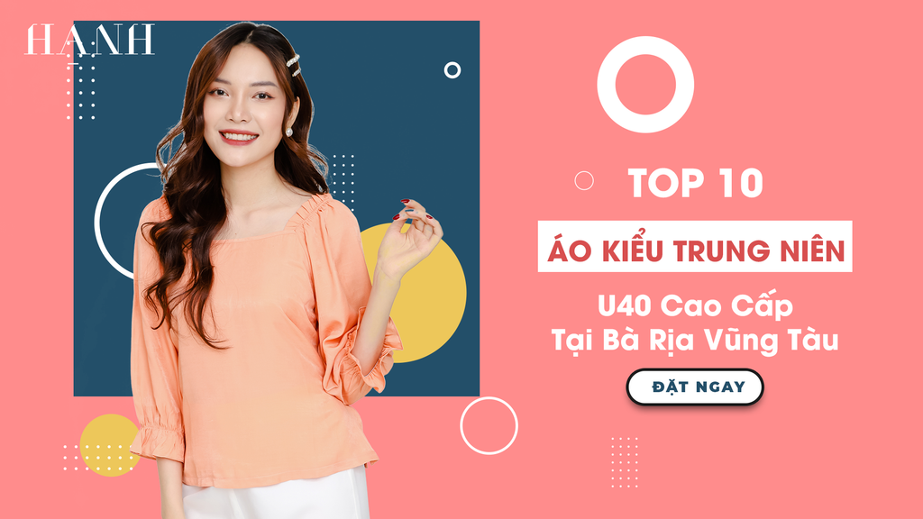 Top 10 Áo Kiểu Trung Niên U40 Cao Cấp Tại Bà Rịa Vũng Tàu