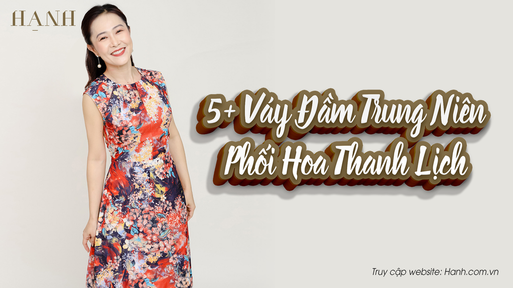 BST 5+ Váy Đầm Trung Niên Phối Hoa Thanh Lịch Cho Quý Cô Nhẹ Nhàng
