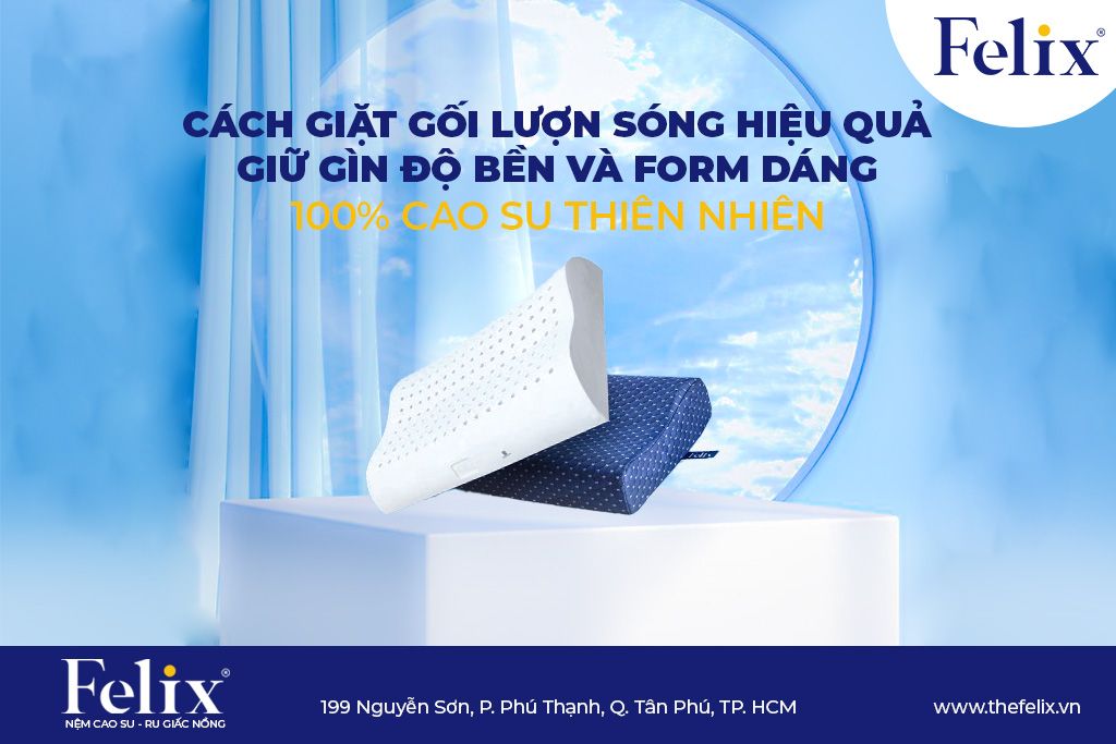 CÁCH GIẶT GỐI LƯỢN SÓNG HIỆU QUẢ - GIỮ GÌN ĐỘ BỀN VÀ FORM DÁNG