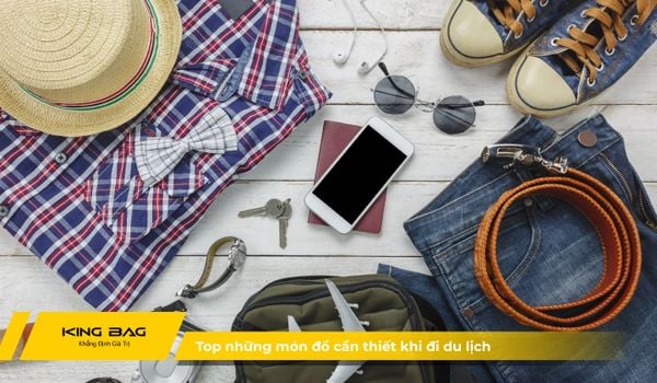 Đi du lịch nên mang gì? Top những món đồ cần thiết khi đi du lịch