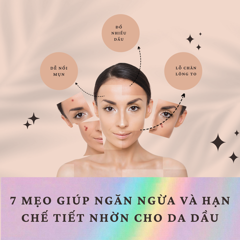 7 MẸO GIÚP NGĂN NGỪA VÀ HẠN CHẾ TIẾT NHỜN CHO DA DẦU