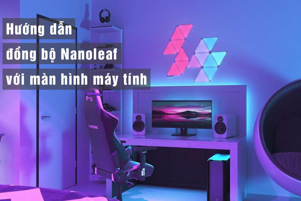 Hướng dẫn đồng bộ đèn Nanoleaf với màn hình máy tính hoặc TV