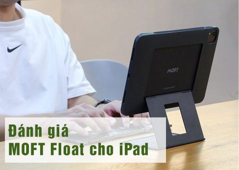 Đánh giá MOFT Float cho iPad – Phụ kiện gọn, nhẹ và hữu ích